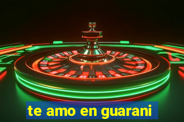 te amo en guarani